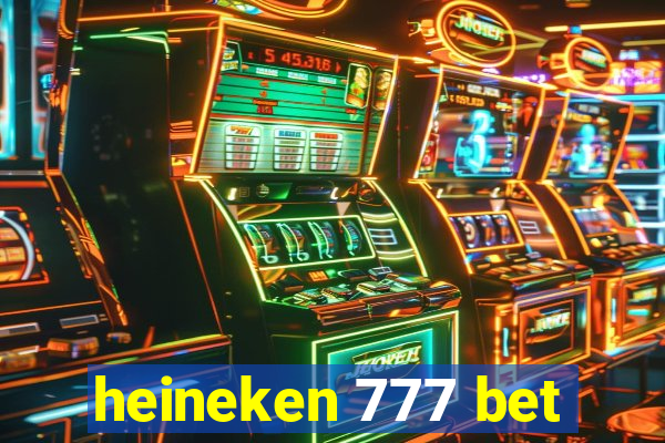 heineken 777 bet